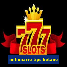 milionario tips betano